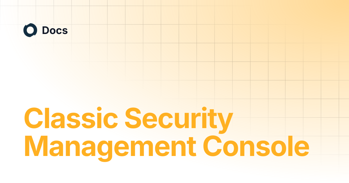 Classic Security Management Console | Docs