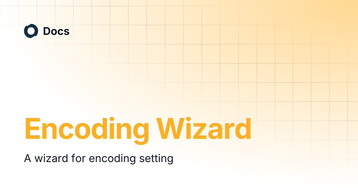 Encoding Wizard | Docs