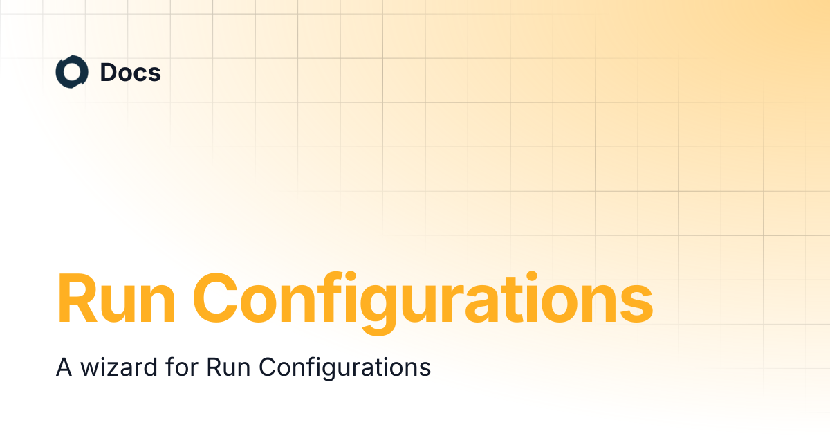 Run Configurations | Docs